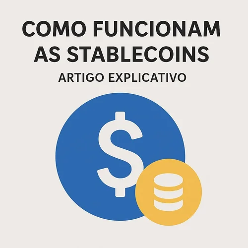 Como Funcionam as Stablecoins — A Ponte entre o Dinheiro Tradicional e o Digital